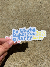 Load image into Gallery viewer, Do What Makes you Happy Sticker
