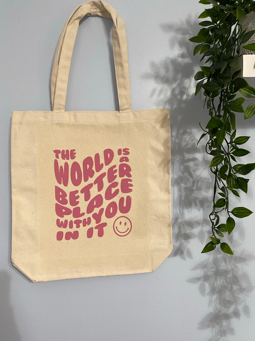 The World is a Better Place With you in it Tote