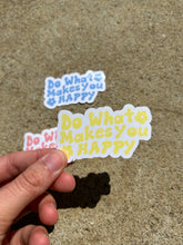 Load image into Gallery viewer, Do What Makes you Happy Sticker
